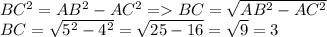 BC^2=AB^2-AC^2 = BC=\sqrt{AB^2-AC^2} \\ BC=\sqrt{5^2-4^2} = \sqrt{25-16}=\sqrt{9}=3