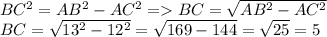 BC^2 = AB^2-AC^2 = BC= \sqrt{AB^2-AC^2} \\BC= \sqrt{13^2-12^2} =\sqrt{169-144} = \sqrt{25} = 5