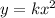 y = kx^{2}