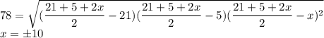 78=\sqrt{(\dfrac{21+5+2x}{2}-21)(\dfrac{21+5+2x}{2}-5)(\dfrac{21+5+2x}{2}-x)^2}\\x=\pm10