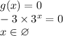 g(x) = 0 \\ - 3 \times {3}^{x} = 0 \\ x \in \varnothing