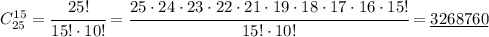 C^{15}_{25}=\cfrac{25!}{15! \cdot 10!}=\cfrac{25\cdot 24\cdot 23\cdot 22\cdot 21\cdot19\cdot18\cdot17\cdot16\cdot15!}{15! \cdot 10!}=\underline{3268760}