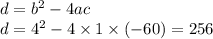 d = {b}^{2} - 4ac \\ d = {4}^{2} - 4 \times 1 \times ( - 60) = 256