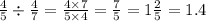 \frac{4}{5} \div \frac{4}{7} = \frac{4 \times 7}{5 \times 4} = \frac{7}{5} = 1 \frac{2}{5} = 1.4