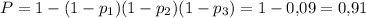 P=1-(1-p_1)(1-p_2)(1-p_3)=1-0{,}09=0{,}91