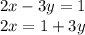 2x - 3y = 1 \\ 2x = 1 + 3y \\