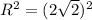 R^2=(2\sqrt{2})^2