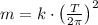 m = k\cdot \left ( \frac{T}{2\pi} \right )^2