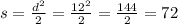 s = \frac{ {d}^{2} }{2} = \frac{ {12}^{2} }{2} = \frac{144}{2} = 72