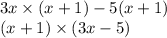 3x \times ( x + 1) - 5(x + 1) \\ (x + 1) \times (3x - 5)