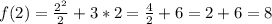 f(2) =\frac{2^2}{2}+3*2 =\frac{4}{2} +6=2+6=8