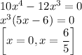 10x^4-12x^3=0\\x^3(5x-6)=0\\\left[ x = 0, x = \dfrac{6}{5} \right]