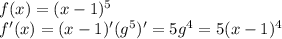 f(x) = (x - 1) {}^{5} \\ f'(x) = (x - 1)' ({g}^{5} )' = 5 {g}^{4} = 5(x - 1) {}^{4}