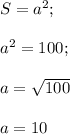 S=a^2;\\\\a^2=100;\\\\a=\sqrt{100}\\\\a=10