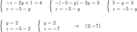 \left\{\begin{array}{l}-z-2y+1=4\\z=-5-y\end{array}\right\; \; \left\{\begin{array}{l}-(-5-y)-2y=3\\z=-5-y\end{array}\right\; \; \left\{\begin{array}{l}5-y=3\\z=-5-y\end{array}\right\\\\\\\left\{\begin{array}{l}y=2\\z=-5-2\end{array}\right\; \; \left\{\begin{array}{l}y=2\\z=-7\end{array}\right\qquad \Rightarrow \; \; \; (2;-7)