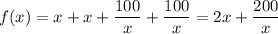 f(x)=x+x+\dfrac{100}{x}+\dfrac{100}{x}=2x+\dfrac{200}{x}