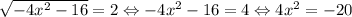 \sqrt{-4x^2-16}=2 \Leftrightarrow -4x^2-16=4 \Leftrightarrow 4x^2=-20