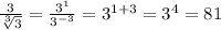 \frac{3}{\sqrt[3]{3} } = \frac{3^{1} }{3^{-3} } } = 3^{1+3} =3^{4} =81