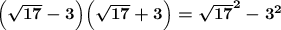 \boldsymbol{\Big(\sqrt{17}-3\Big)\Big(\sqrt{17}+3\Big)={\sqrt{17}}^{2}-{3}^{2}}