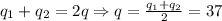 \[q_1 + q_2 = 2q \Rightarrow q = \frac{{q_1 + q_2 }}{2} = 37\]