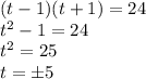(t-1)(t+1)=24\\t^2-1=24\\t^2=25\\t= \pm 5
