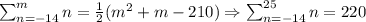 \sum_{n=-14}^{m}n=\frac{1}{2}(m^2+m-210)\Rightarrow \sum_{n=-14}^{25}n=220