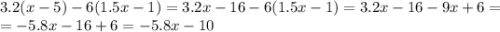 3.2(x-5)-6(1.5x-1)=3.2x-16-6(1.5x-1)=3.2x-16-9x+6=\\=-5.8x-16+6=-5.8x-10