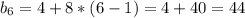 b_{6} = 4 + 8 * (6-1) = 4+40 = 44