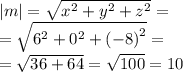 |m|= \sqrt{ {x}^{2} + {y}^{2} + {z}^{2} } = \\ = \sqrt{ {6}^{2} + {0}^{2} + ( { - 8)}^{2} } = \\ = \sqrt{36 + 64} = \sqrt{100} = 10