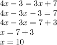 4x-3=3x+7\\4x-3x-3=7\\4x-3x=7+3\\x=7+3\\x=10