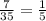 \frac{7}{35} =\frac{1}{5}