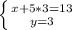 \left \{ {{x + 5*3 = 13} \atop {y = 3}} \right.