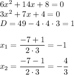 6x^2+14x+8=0\\ 3x^2+7x+4=0\\ D=49-4\cdot 4\cdot 3=1\\ \\ x_1=\dfrac{-7+1}{2\cdot 3}=-1\\ \\ x_2=\dfrac{-7-1}{2\cdot 3}=-\dfrac{4}{3}
