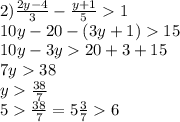2)\frac{2y-4}{3} - \frac{y + 1}{5} 1 \\10y-20 - (3y+1) 15 \\10y-3y 20 + 3 + 15 \\7y 38 \\y \frac{38}{7} \\5 \frac{38}{7} =5 \tfrac{3}{7} 6