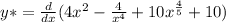 y*=\frac{d}{dx} (4x^{2} -\frac{4}{x^{4} } +10x^{\frac{4}{5} }+10 )