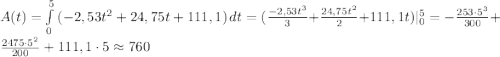 A(t)=\int\limits^5_0 {(-2,53t^2+24,75t+111,1)} \, dt=(\frac{-2,53t^3}{3}+\frac{24,75t^2}{2}+111,1t)|_0^5=-\frac{253\cdot5^3}{300}+\frac{2475\cdot5^2}{200}+111,1\cdot5\approx760