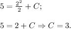 5=\frac{2^2}{2}+C;\\\\5=2+C\Rightarrow C=3.