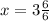 x = 3 \frac{6}{6}