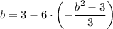 b = 3 - 6 \cdot \left( -\dfrac{b^{2} - 3}{3} \right)