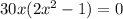 30x(2x^{2} - 1) = 0