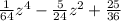\frac{1}{64} z^{4} -\frac{5}{24} z^{2} +\frac{25}{36}