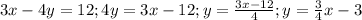 3x-4y=12;4y=3x-12;y=\frac{3x-12}{4};y=\frac{3}{4}x-3