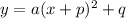 y=a(x+p)^{2} + q