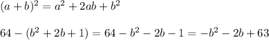 (a+b)^{2}=a^{2}+2ab+b^{2}\\\\64-(b^{2}+2b+1)=64-b^{2}-2b-1=-b^{2}-2b+63\\
