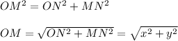 OM^2=ON^2+MN^2\\ \\ OM=\sqrt{ON^2+MN^2} =\sqrt{x^2+y^2}