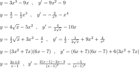 y=3x^3-9x\; \; ,\; \; \; y'=9x^2-9\\\\y=\frac{2}{x}-\frac{1}{5}x^5\; \; ,\; \; \; y'=-\frac{2}{x^2}-x^4\\\\y=4\sqrt{x}-5x^2\; \; ,\; \; \; y'=\frac{4}{2\sqrt{x}}-10x\\\\y=\frac{1}{2}\sqrt{x}+3x^3-\frac{4}{x}\; \; ,\; \; \; y'=\frac{1}{2}\cdot \frac{1}{2\sqrt{x}} +9x^2+\frac{4}{x^2}\\\\y=(3x^2+7x)(6x-7)\; \; ,\; \; \; y'=(6x+7)(6x-7)+6(3x^2+7x)\\\\y=\frac{2x+3}{x-1}\; \; ,\; \; y'=\frac{2(x-1)-2x-3}{(x-1)^2}=\frac{-5}{(x-1)^2}