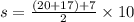 s = \frac{(20 + 17) + 7}{2} \times 10