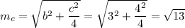 m_{c} = \sqrt{b^{2} + \dfrac{c^{2}}{4}} =\sqrt{3^{2} + \dfrac{4^{2}}{4}} = \sqrt{13}