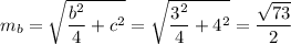 m_{b} = \sqrt{\dfrac{b^{2}}{4} + c^{2}} = \sqrt{\dfrac{3^{2}}{4} + 4^{2}} = \dfrac{\sqrt{73} }{2}
