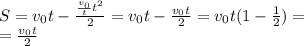 S = v_0t - \frac{\frac{v_0}{t}t^2}{2} = v_0t - \frac{v_0t}{2} = v_0t(1 - \frac{1}{2}) =\\= \frac{v_0t}{2}